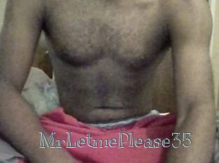 MrLetmePlease35
