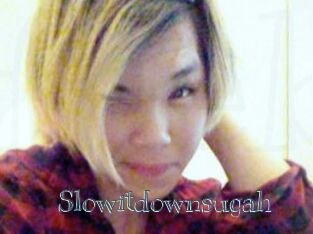Slowitdownsugah