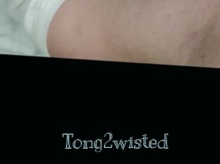 Tong2wisted
